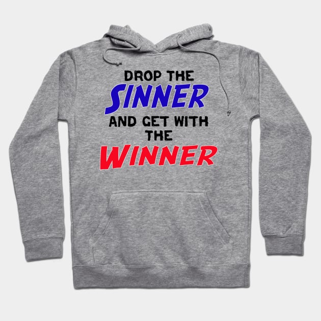 Drop The Sinner And Get With The Winner Hoodie by CalledandChosenApparel